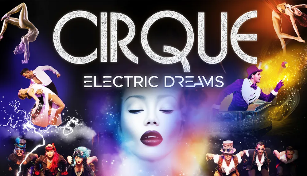 The image is a vibrant promotional poster for a performance called CIRQUE Electric Dreams featuring a collage of performers including acrobats dancers and a juggler set against a backdrop of dramatic lighting and special effects